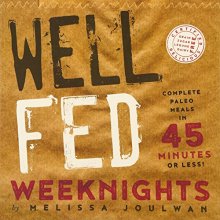 Cover art for Well Fed Weeknights: Complete Paleo Meals in 45 Minutes or Less