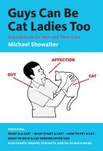 Cover art for Guys Can Be Cat Ladies Too: A Guidebook for Men and Their Cats
