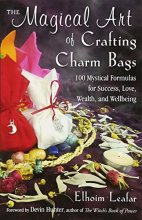 Cover art for The Magical Art of Crafting Charm Bags: 100 Mystical Formulas for Success, Love, Wealth, and Wellbeing