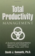Cover art for Total Productivity Management (TPmgt): A Systemic and Quantitative Approach to Compete in Quality, Price and Time