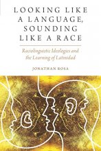 Cover art for Looking like a Language, Sounding like a Race: Raciolinguistic Ideologies and the Learning of Latinidad (Oxf Studies in Anthropology of Language)