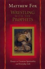 Cover art for Wrestling with the Prophets: Essays on Creation Spirituality and Everyday Life