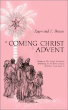 Cover art for A Coming Christ in Advent: Essays on the Gospel Narratives Preparing for the Birth of Jesus : Matthew 1 and Luke 1