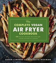 Cover art for The Complete Vegan Air Fryer Cookbook: 150 Plant-Based Recipes for Your Favorite Foods