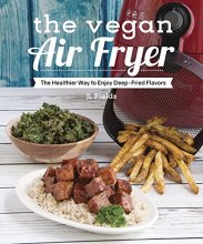 Cover art for The Vegan Air Fryer: The Healthier Way to Enjoy Deep-Fried Flavors