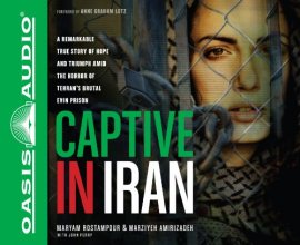 Cover art for Captive in Iran: A Remarkable True Story of Hope and Triumph amid the Horror of Tehran's Brutal Evin Prison