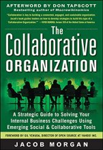 Cover art for The Collaborative Organization: A Strategic Guide to Solving Your Internal Business Challenges Using Emerging Social and Collaborative Tools
