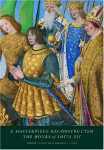 Cover art for A Masterpiece Reconstructed: The Hours of Louis XII