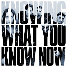 Cover art for Knowing What You Know Now