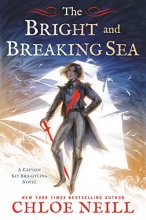 Cover art for The Bright and Breaking Sea (A Captain Kit Brightling Novel)