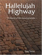 Cover art for Hallelujah Highway : A History of the Catechumenate (Font and Table Series)