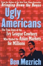 Cover art for Ugly Americans: The True Story of the Ivy League Cowboys Who Raided the Asian Markets for Millions