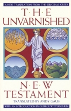 Cover art for The Unvarnished New Testament: A New Translation From The Original Greek