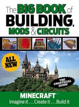 Cover art for The Big Book of Building, Mods & Circuits: Minecraft®™ Imagine It . . . Create It . . . Build It