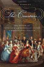 Cover art for The Courtiers: Splendor and Intrigue in the Georgian Court at Kensington Palace