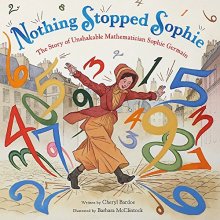 Cover art for Nothing Stopped Sophie: The Story of Unshakable Mathematician Sophie Germain