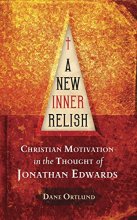 Cover art for A New Inner Relish: Christian Motivation in the Thought of Jonathan Edwards