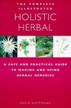 Cover art for The Complete Illustrated Guide to Holistic Herbal: A Safe and Practical Guide to Making and Using Herbal Remedies