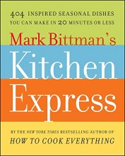 Cover art for Mark Bittman's Kitchen Express: 404 Inspired Seasonal Dishes You Can Make in 20 Minutes or Less