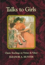 Cover art for Talks to Girls: Classic Teaching on Virtues and Values