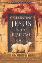 Cover art for Celebrating Jesus in the Biblical Feasts: Discovering Their Significance to You as a Christian