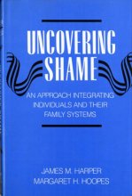 Cover art for Uncovering Shame: An Approach Integrating Individuals and Their Family Systems