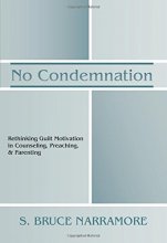 Cover art for No Condemnation: Rethinking Guilt Motivation in Counseling, Preaching, and Parenting