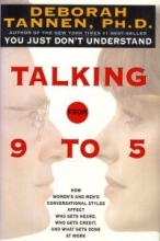 Cover art for Talking from 9 to 5: How Women's and Men's Conversational Styles Affect Who Gets Heard, Who Gets Credit, and What Gets Done at Work