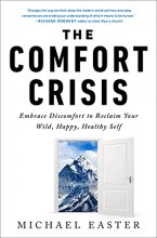 Cover art for The Comfort Crisis: Embrace Discomfort To Reclaim Your Wild, Happy, Healthy Self