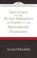 Cover art for Imputation of the Active Obedience of Christ in the Westminster Standards (Explorations in Reformed Confessional Theology)