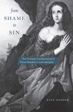 Cover art for From Shame to Sin: The Christian Transformation of Sexual Morality in Late Antiquity (Revealing Antiquity)