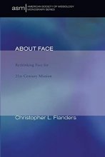 Cover art for About Face: Rethinking Face for 21st Century Mission (American Society of Missiology Monograph Series)