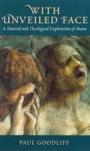 Cover art for With Unveiled Face: A Pastoral And Theological Exploration of Shame