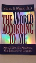 Cover art for The World According to Me: Recognizing and Releasing Our Illusions of Control