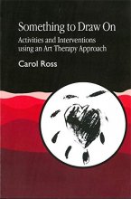 Cover art for Something to Draw On: Activities and Interventions using an Art Therapy Approach