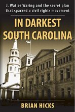 Cover art for In Darkest South Carolina: J. Waties Waring and the Secret Plan That Sparked a Civil Rights Movement