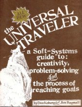 Cover art for The Universal Traveler: A Soft-Systems Guide to: Creativity, Problem-Solving, and the Process of Reaching Goals