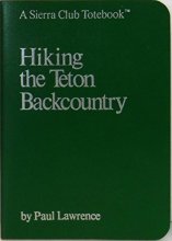 Cover art for Hiking the Teton Backcountry (A Sierra Club Totebook)