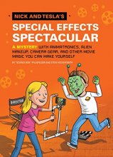 Cover art for Nick and Tesla's Special Effects Spectacular: A Mystery with Animatronics, Alien Makeup, Camera Gear, and Other Movie Magic You Can Make Yourself!