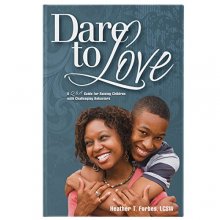 Cover art for Dare to Love: The Art of Merging Science and Love Into Parenting Children with Difficult Behaviors