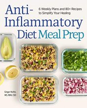 Cover art for Anti-Inflammatory Diet Meal Prep: 6 Weekly Plans and 80+ Recipes to Simplify Your Healing