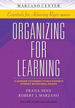 Cover art for Organizing for Learning: Classroom Techniques to Help Students Interact Within Small Groups (Marzano Center Essentials for Achieving Rigor)