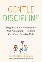 Cover art for Gentle Discipline: Using Emotional Connection--Not Punishment--to Raise Confident, Capable Kids