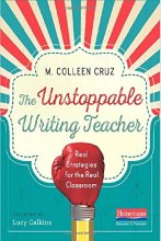Cover art for The Unstoppable Writing Teacher: Real Strategies for the Real Classroom