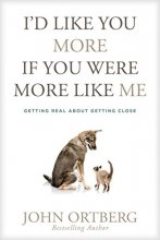 Cover art for I'd Like You More If You Were More like Me: Getting Real about Getting Close