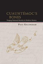 Cover art for Cuauhtémoc's Bones: Forging National Identity in Modern Mexico (Diálogos Series)