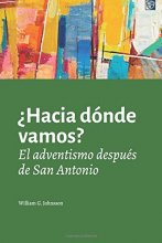 Cover art for ¿Hacia dónde vamos?: El adventismo después de San Antonio (Spanish Edition)