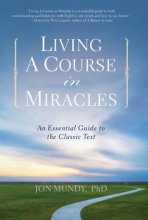 Cover art for Living A Course in Miracles: An Essential Guide to the Classic Text