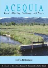 Cover art for Acequia: Water Sharing, Sanctity, and Place (A School for Advanced Research Resident Scholar Book)