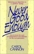 Cover art for Never Good Enough: Growing Up Imperfect in a "Perfect" Family : How to Break the Cycle of Codependence and Addiction for the Next Generation